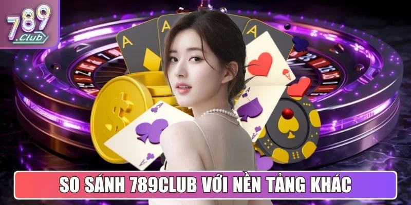 789club |【789 CLUB】- Tải Game Bài Đổi Thưởng 789CLUB.COM 02/2026 15 So sánh cổng game 789Club với những nền tảng khác