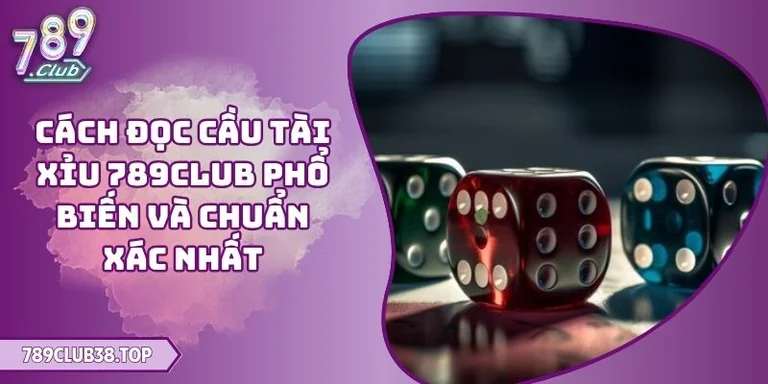 Cách Đọc Cầu Tài Xỉu 789CLUB Phổ Biến Và Chuẩn Xác Nhất 5 Cách đọc cầu Tài Xỉu 789CLUB