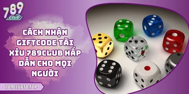 cách nhận giftcode Tài Xỉu 789CLUB