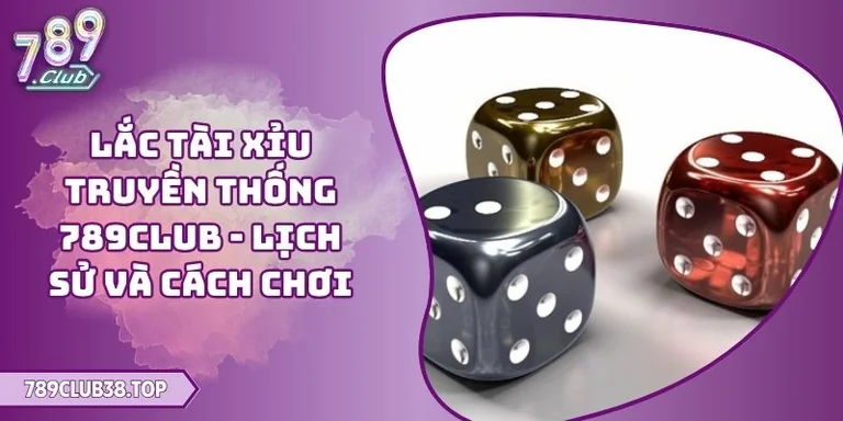 Lắc tài xỉu truyền thống 789CLUB