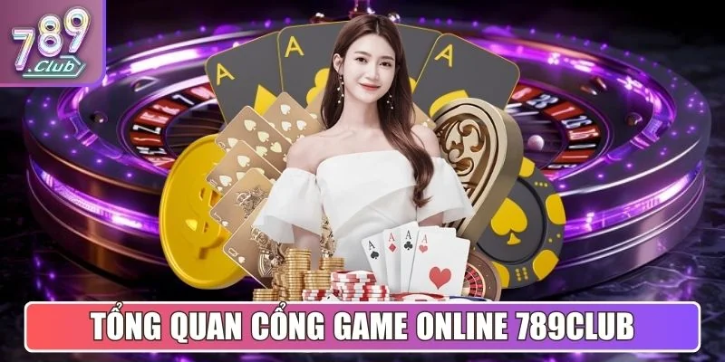Tổng quan cổng game giải trí online 789Club